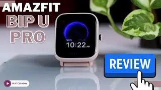 Amazfit Bip U Pro Review