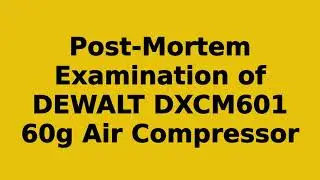 Post Mortem of a Dewalt DXCM601 Air Compressor