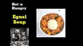 Egusi Soup | Food Review | Hot 'n Hungry | Spicy Recipes From Around the World |