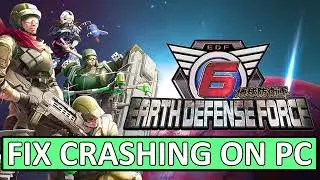 How To Fix EARTH DEFENSE FORCE 6 Crashing on PC | Fix EARTH DEFENSE FORCE 6 Crashes at Startup on PC