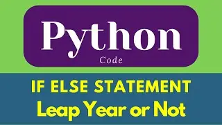 Leap Year in Python | if else statement in python | Conditional Statement 