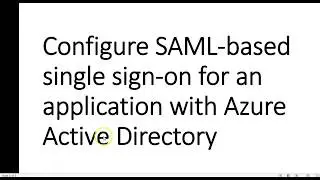 Azure-70-533-Video-48-Configure SAML based single sign on for an application with Azure AD.