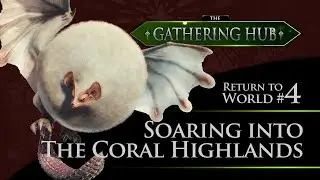 The Gathering Hub: Return to World Episode #4 - Soaring into the Coral Highlands