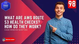 98 What are AWS Route 53 Health Checks? How do they work?
