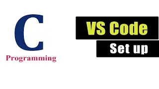 C Tutorials - Setting up Visual Studio Code To Run C Programs