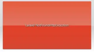 Laravel NotFoundHttpException