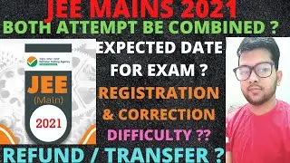 JEE Mains 2021 | Will both attempt be combined | Registration & Correction | Expected date for exam