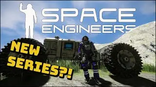 Time For a New Space Engineers Series!