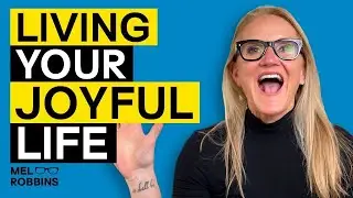 A Practical Guide to Finding Joy and Living a Happy Life | Mel Robbins