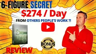 6 Figure Secrets Review ⚠️ INSANE BONUS To Make More $$$ 🔥 $274/Day From OTHER Peoples Work? 😎