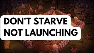 How To Fix Dont Starve Not Launching