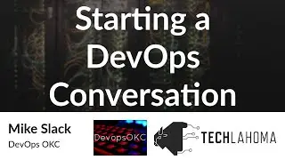 Starting a DevOps Conversation - Mike Slack: DevOps OKC