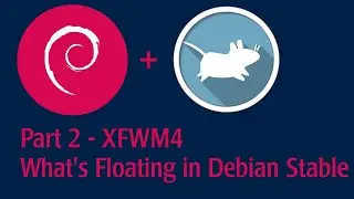 Part 2 - XFWM4 - See what's floating on Debian Stable