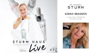 STURM HAUS LIVE | SARAH BRADDEN | THE HOLISTIC APPROACH TO ANTI-AGING