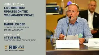 FIDF Live Briefing: Jewish Educator & Israel Advocate Rabbi Leo Dee – June 16, 2024