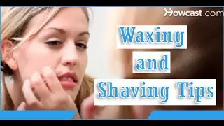 Waxing and Shaving Tips