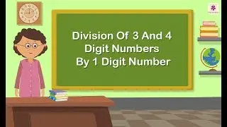 Division Of 3 And 4 Digit Numbers By 1 Digit Number | Mathematics Grade 3 | Periwinkle