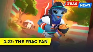 FRAG News 3.22 | The FRAG Fan 🧤