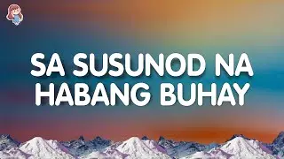 Ben&Ben - Sa Susunod Na Habang Buhay (Lyrics)