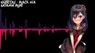 「Nightcore」 Black Sea