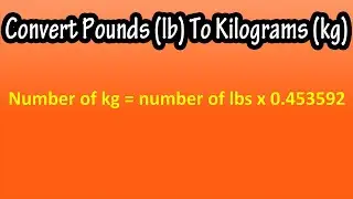 How To Convert Pounds lbs To Kilograms kg Explained - Formula To Convert lbs to kg