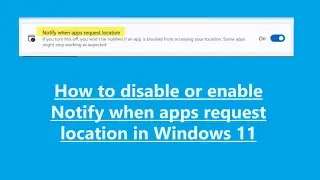 How to Turn Off Notifications for Apps in Windows 11 | How to Turn on Location Permissions