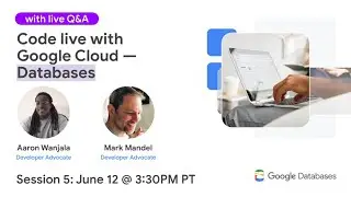 Code live with Google Cloud — Databases - Session #5