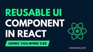 Building Reusable UI Components in React using Tailwind CSS [Hindi/English]