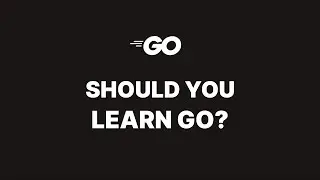 Why you should learn Go