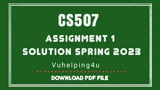 CS507 Assignment 1 Solution Spring 2023 || Cs507 Assignment 1 2023 || cs507 || vuhelping4u