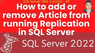 SQL Server DBA Tutorial 45 - How to add or remove Article from running Replication in SQL Server