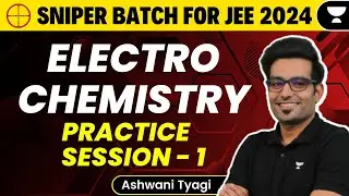 Electrochemistry | Part 1 | Practice session | Sniper Batch | Unacademy Atoms | Ashwani Tyagi