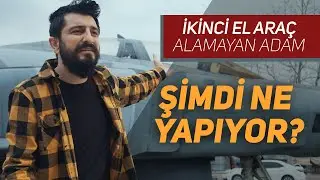 İkinci El Araç Alamayan Adam Şimdi Ne Yapıyor? | Röportaj Adam