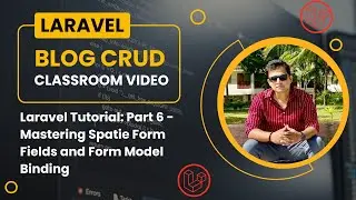 Laravel Tutorial for Beginners:  Part 6 - Mastering Spatie Form Fields and Form Model Binding