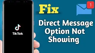 Fix Tik Tok Direct Message Option Not Showing Problem Solved