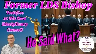 LDS Bishop Speaks Out At His Own Disciplinary Court