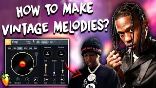 HOW TO MAKE VINTAGE AND AMBIENT MELODIES FOR DON TOLIVER & TRAVIS SCOTT | Vinyl Tutorial FL Studio