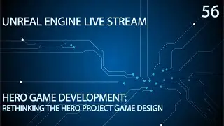 UNREAL ENGINE 4 LIVE STREAM SERIES 56: HERO GAME DEV: RETHINKING THE HERO PROJECT GAME DESIGN