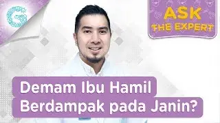 Apakah Demam saat Hamil Berbahaya Bagi Janin? - dr. Ardiansjah Dara Sjahruddin, SpOG., M.Kes.