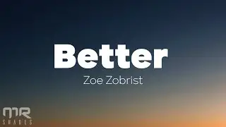 Zoe Zobrist - Better (Lyrics)