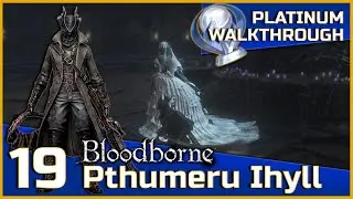 Bloodborne Full Platinum Walkthrough - 19 - Pthumeru Ihyll
