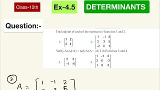 CLASS 12th NCERT MATH// DETERMINANTS// Find adjoint of Matrices Ex-4.5 For All Board Exam