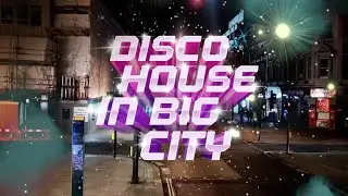 Disco House In Big City Music For Video Background – by wavelayers music