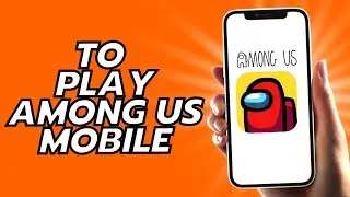 How To Play Among Us Mobile