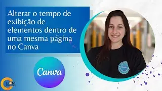 Alterar o tempo de exibição de elementos dentro de uma mesma página no Canva