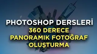 PHOTOSHOP 360 DERECE PANORAMİK FOTOĞRAF OLUŞTURMA