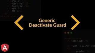 10. Create a generic canDeactivate Guard in Angular