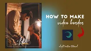 How to make video border💓 |(simple) Alight motion😘 tutorial |Master Tech