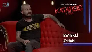 Katarsis X-TRA – Benekli Ayhan: “Ben Bir Tek Babamı Sevdim”