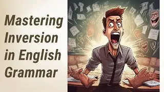 Conquering Conditionals: Mastering Inversion in English Grammar